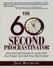 book The 60 Second Procrastinator: Sixty Solid Techniques to Jump-Start Any Project and Get Your Life in Gear