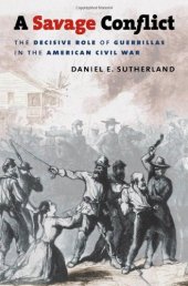 book A Savage Conflict: The Decisive Role of Guerrillas in the American Civil War