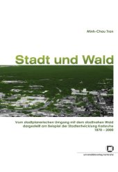 book Stadt und Wald: Vom stadtplanerischen Umgang mit dem stadtnahen Wald dargestellt am Beispiel der Stadtentwicklung Karlsruhe 1870-2000