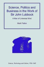 book Science, Politics and Business in the Work of Sir John Lubbock (Science, Technology and Culture, 1700–1945)