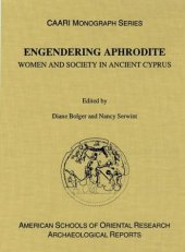 book Engendering Aphrodite: Women and Society in Ancient Cyprus (ASOR Archaeological Reports; CAARI Monographs 3)