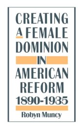 book Creating a Female Dominion in American Reform, 1890-1935