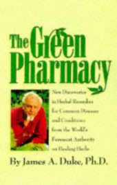 book The Green Pharmacy: New Discoveries in Herbal Remedies for Common Diseases and Conditions from the World's Foremost Authority on Healing Herbs