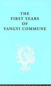 book First Years of Yangyi Commune: International Library of Sociology I: Class, Race and Social Structure (International Library of Sociology)