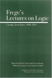 book Frege's Lectures on Logic: Carnap's Jena Notes, 1910-1914 (Full Circle)