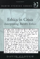 book Ethics in Crisis: Interpreting Barth's Ethics (Barth Studies)