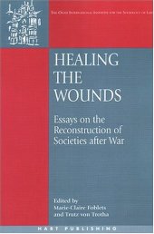 book Healing the Wounds: Essays on the Reconstruction of Societies after War (Onati International Series in Law and Society)