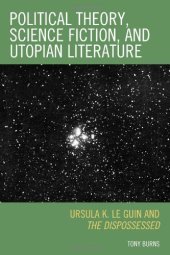 book Political Theory, Science Fiction, and Utopian Literature: Ursula K. Le Guin and The Dispossessed