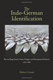 book The Indo-German Identification: Reconciling South Asian Origins and European Destinies, 1765-1885 (Studies in German Literature Linguistics and Culture)