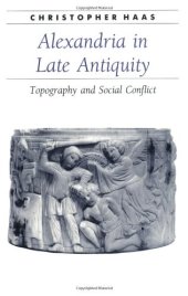 book Alexandria in Late Antiquity: Topography and Social Conflict