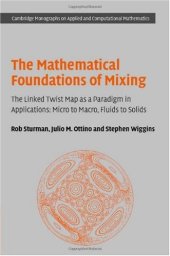 book The Mathematical Foundations of Mixing: The Linked Twist Map as a Paradigm in Applications: Micro to Macro, Fluids to Solids