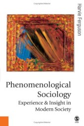 book Phenomenological Sociology: Experience and Insight in Modern Society (Published in association with Theory, Culture & Society)