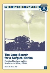 book The Long Search for a Surgical Strike: Precision Munitions and the Revolution in Military Affairs (Cadre Paper, 12.)