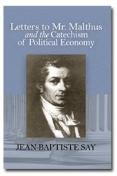 book Letters to Mr. Malthus on several subjects of political economy and on the cause of the stagnation of commerce, to which is added a catechism of political economy; or, familiar conversations on the manner in which wealth is produced, distributed, and cons