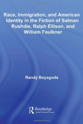 book Race, Immigration, and American Identity in the Fiction of Salman Rushdie, Ralph Ellison, and William Faulkner (Literary Criticism and Cultural Theory)