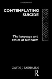 book Contemplating Suicide: The Language and Ethics of Self-Harm (Social Ethics and Policy)