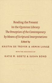 book Reading the Present in the Qumran Library: The Perception of the Contemporary by Means of Scriptural Interpretations (Symposium Series (Society of Biblical Literature)