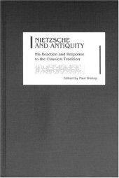 book Nietzsche and Antiquity: His Reaction and Response to the Classical Tradition (Studies in German Literature Linguistics and Culture)