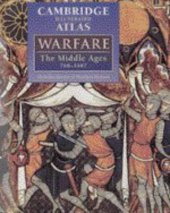 book The Cambridge Illustrated Atlas of Warfare: The Middle Ages, 768-1487 (Cambridge Illustrated Atlases)