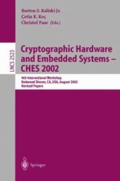 book Cryptographic Hardware and Embedded Systems - CHES 2002: 4th International Workshop Redwood Shores, CA, USA, August 13–15, 2002 Revised Papers