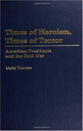 book Times of Heroism, Times of Terror: American Presidents and the Cold War