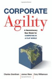 book Corporate Agility: A Revolutionary New Model for Competing in a Flat World