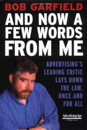 book And Now a Few Words From Me : Advertising's Leading Critic Lays Down the Law, Once and For All