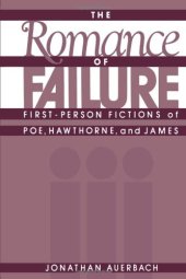 book The Romance of Failure: First-Person Fictions of Poe, Hawthorne, and James