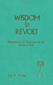 book Wisdom in Revolt: Metaphorical Theology in the Book of Job (JSOT supplement)