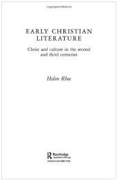 book Early Christian Literature: Christ and Culture in the Second and Third Centuries (Routledge Early Church Monographs)