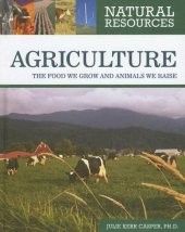 book Agriculture: The Food We Grow and Animals We Raise (Natural Resources)