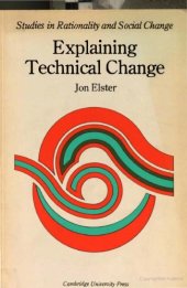 book Explaining Technical Change: A Case Study in the Philosophy of Science (Studies in Rationality and Social Change)