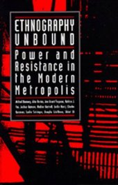 book Ethnography Unbound: Power and Resistance in the Modern Metropolis