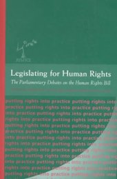 book Legislating for Human Rights: The Parliamentary Debate on the Human Rights Bill (The Justice SeriesÃ¶putting Rights Into Practice)