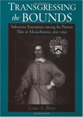 book Transgressing the Bounds: Subversive Enterprises among the Puritan Elite in Massachusetts, 1630-1692