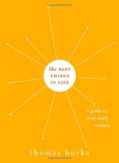 book The Best Things in Life: A Guide to What Really Matters (Philosophy in Action)