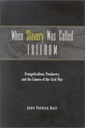 book When Slavery Was Called Freedom: Evangelicalism, Proslavery, and the Causes of the Civil War (Religion in the South)