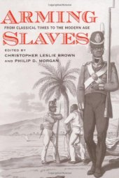 book Arming Slaves: From Classical Times to the Modern Age