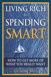 book Living Rich by Spending Smart: How to Get More of What You Really Want