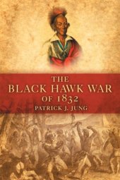 book The Black Hawk War of 1832 (Campaigns and Commanders)