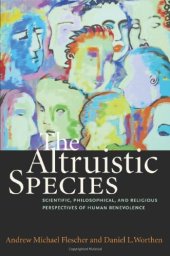 book The Altruistic Species: Scientific, Philosophical, and Religious Perspectives of Human Benevolence