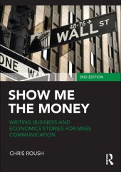 book Show Me the Money: Writing Business and Economics Stories for Mass Communication