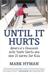 book Until It Hurts: America's Obsession with Youth Sports and How It Harms Our Kids