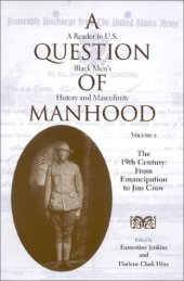 book A Question of Manhood: A Reader in U.S. Black Men's History and Masculinity, Vol. 2:  The 19th Century:  From Emancipation to Jim Crow (Blacks in the Diaspora)