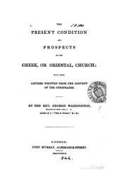 book The Present Condition and Prospects of the Greek or Oriental Church, with some Letters written from the Convent of the Strophades