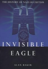 book Invisible Eagle: The Hidden History of Nazi Occultism