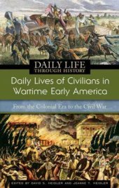 book Daily Lives of Civilians in Wartime Early America: From the Colonial Era to the Civil War (The Greenwood Press Daily Life Through History Series: Daily Lives of Civilians during Wartime)