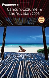 book Frommer's Cancun, Cozumel & the Yucatan 2006 (Frommer's Complete)