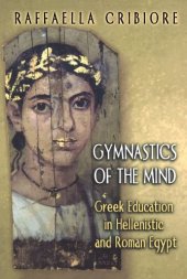 book Gymnastics of the Mind: Greek Education in Hellenistic and Roman Egypt