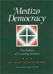 book Mestizo Democracy: The Politics of Crossing Borders (Rio Grande Rio Bravo: Borderlands Culture and Traditions, 8)